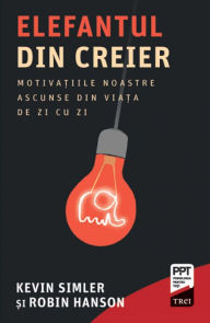 Title: Elefantul din creier: Motiva?iile noastre ascunse din via?a de zi cu zi, Author: Kevin Simler