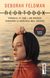 Title: Neortodox: Scandalul pe care l-am provocat renun?ând la radacinile mele hasidice, Author: Deborah Feldman