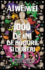 Title: 1000 de ani de bucurii si dureri, Author: Al WEIWEI