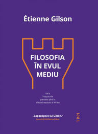 Title: Filosofia in Evul Mediu, Author: Etienne Gilson