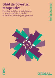 Title: Ghid de povestiri terapeutice: Povesti si metafore in psihoterapie, in terapia copilului si a familiei, in medicina, coaching si supervizare, Author: Stefan Hammel