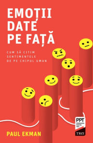 Title: Emotii date pe fata: Cum sa citim sentimentele de pe chipul uman, Author: Paul Ekman