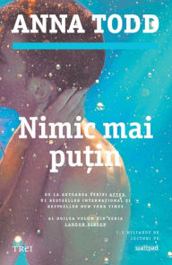 Title: Nimic mai putin, Author: Anna Todd