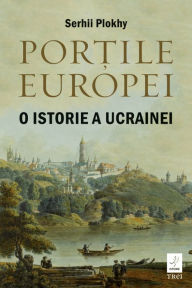 Title: Portile Europei: O istorie a Ucrainei, Author: Serhii Plokhy