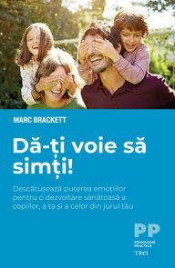 Title: Da-ti voie sa simti: Descatuseaza puterea emotiilor pentru o dezvoltare sanatoasa a copiilor, a ta si a celor din jurul tau, Author: Marc Brackett