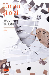 Title: Un an si o zi, Author: Pascal Bruckner