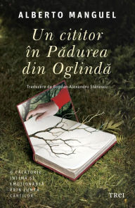 Title: Un cititor în Padurea din Oglinda, Author: Alberto Manguel
