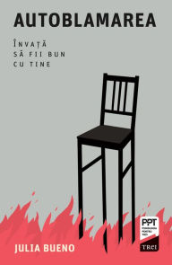 Title: Autoblamarea: Înva?a sa fii bun cu tine, Author: Julia Bueno