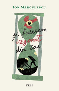 Title: Si fusesem izgonit din Rai, Author: Ion Marculescu