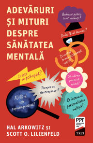 Title: Adevaruri ?i mituri despre sanatatea mentala, Author: Hal Arkowitz