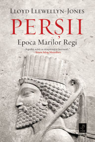 Title: Per?ii: Epoca Marilor Regi, Author: Lloyd Llewellyn-Jones