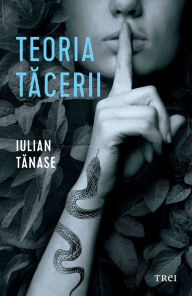 Title: Teoria tacerii, Author: Iulian Tanase