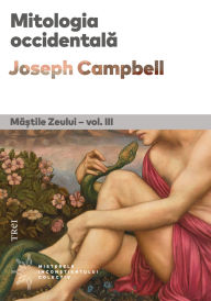 Title: Mitologia occidentala: Ma?tile Zeului - vol. III, Author: Joseph Campbell