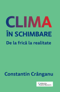 Title: Clima în schimbare: De la frica la realitate, Author: Constantin Crânganu