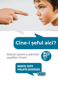 Title: Cine-i ?eful aici?: Sfaturi pentru parin?ii copiilor-tirani, Author: Marcel Rufo