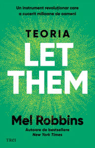 Title: Teoria Let them: Un instrument revolu?ionar care a cucerit milioane de oameni, Author: Mel Robbins