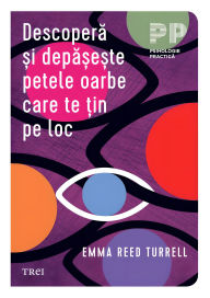 Title: Descopera ?i depa?e?te petele oarbe care te ?in pe loc, Author: Emma Reed Turrell