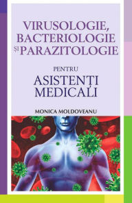 Title: Virusologie, bacteriologie și parazitologie pentru asistenți medicali, Author: Monica Moldoveanu