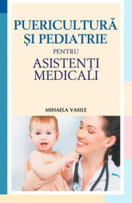 Title: Puericultură și pediatrie pentru asistenți medicali, Author: Mihaela Vasile