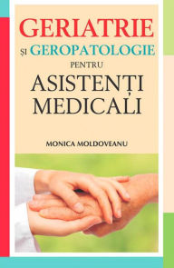 Title: Geriatrie și geropatologie pentru asistenți medicali, Author: Monica Moldoveanu