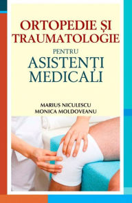 Title: Ortopedie și traumatologie pentru asistenți medicali, Author: Monica Moldoveanu