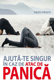 Title: Ajută-te singur în caz de atac de panică, Author: Radu Vrasti