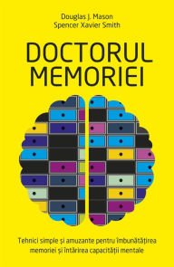 Title: Doctorul memoriei - tehnici simple și amuzante pentru îmbunătățirea memoriei, Author: Douglas Mason