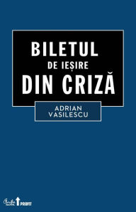 Title: Biletul de iesire din criza, Author: Adrian Vasilescu