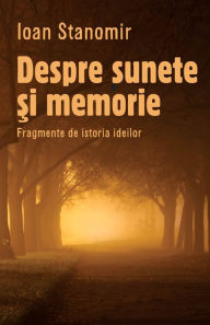 Title: Despre sunete si memorie. Fragmente de istoria ideilor, Author: Ioan Stanomir