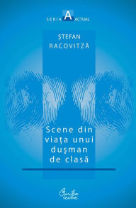 Title: Scene din viata unui dusman de clasa, Author: Stefan Racovitza