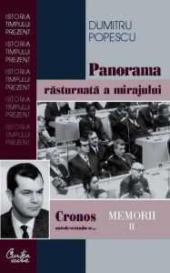 Title: Cronos autodevorandu-se... Memorii vol. II. Panorama rasturnata a mirajului politic, Author: Dumitru Popescu