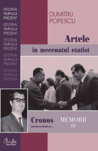 Title: Cronos autodevorandu-se... Memorii vol. III. Artele in mecenatul etatist, Author: Dumitru Popescu
