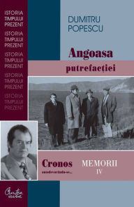 Title: Cronos autodevorandu-se... Memorii vol. IV. Angoasa putrefactiei, Author: Dumitru Popescu
