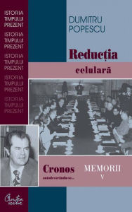 Title: Cronos autodevorandu-se... Memorii vol. V. Reductia celulara, Author: Dumitru Popescu
