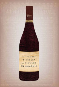 Title: O istorie literara a vinului in Romania, Author: Razvan Voncu