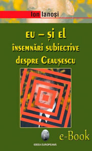 Title: Eu - și el. Însemnări subiective despre Ceaușescu, Author: Eurobass Express