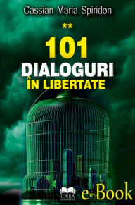 Title: 101 dialoguri în libertate (vol. 2), Author: Cassian Maria Spiridon