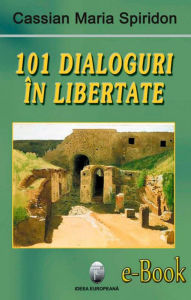 Title: 101 dialoguri în libertate (vol. 1), Author: Cassian Maria Spiridon