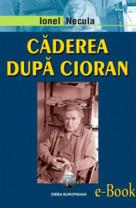 Title: Căderea după Cioran, Author: Ionel Necula