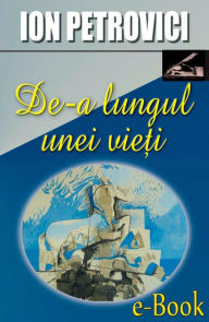 Title: De-a lungul unei vieți, Author: Ion Petrovici