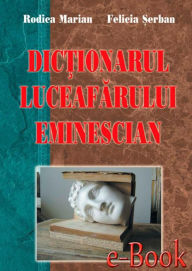 Title: Dicționarul Luceafărului eminescian, Author: Rodica Marian