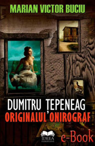 Title: Dumitru Țepeneag. Originalul onirograf, Author: Marian Victor Buciu