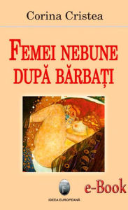 Title: Femei nebune după bărbați, Author: Corina Cristea