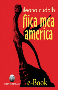 Title: Fiica mea America, Author: ILEANA CUDALB