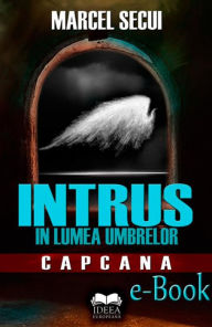 Title: Intrus în lumea umbrelor. Capcana, Author: Marcel Secui