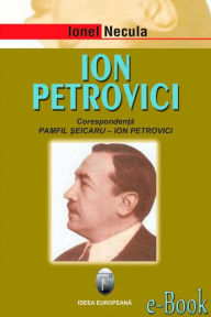 Title: Ion Petrovici. Corespondență Pamfil Șeicaru - Ion Petrovici, Author: Ionel Necula