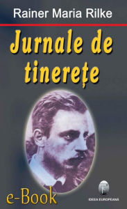 Title: Jurnale de tinerețe, Author: Rainer Maria Rilke