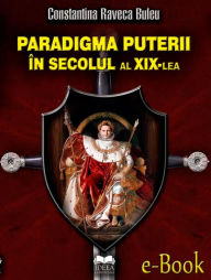 Title: Paradigma puterii în secolul al XIX-lea, Author: Constantina Raveca Buleu