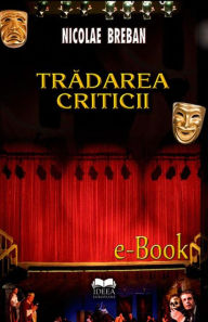 Title: Trădarea criticii, Author: Nicolae Breban