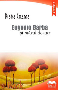 Title: Eugenio Barba și mărul de aur, Author: Diana Cozma